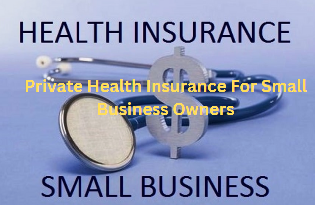 Private Health Insurance For Small Business Owners