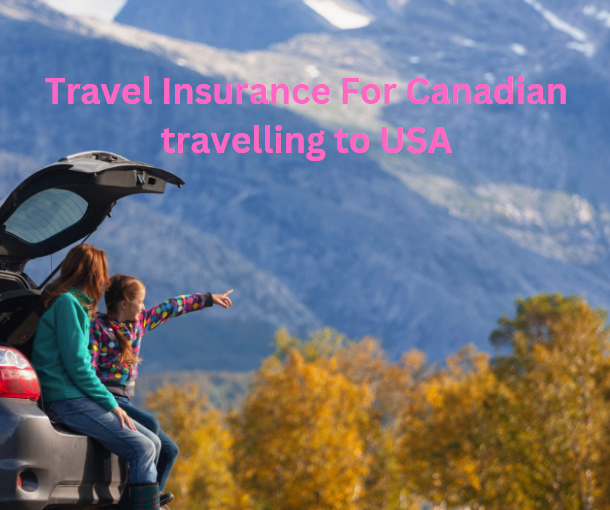 Travel Insurance For Canadian travelling to USA